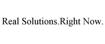 REAL SOLUTIONS.RIGHT NOW.