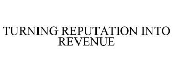 TURNING REPUTATION INTO REVENUE