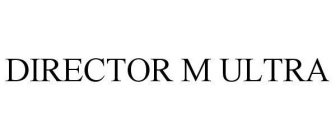 DIRECTOR M ULTRA