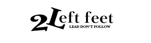 2 LEFT FEET LEAD DON'T FOLLOW