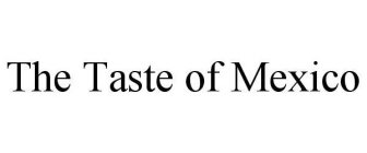 THE TASTE OF MEXICO