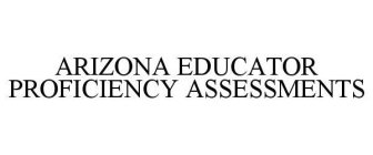 ARIZONA EDUCATOR PROFICIENCY ASSESSMENTS