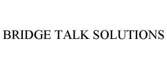 BRIDGE TALK SOLUTIONS