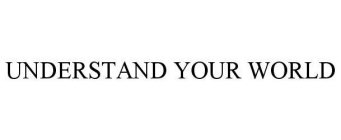UNDERSTAND YOUR WORLD