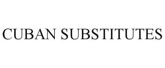 CUBAN SUBSTITUTES