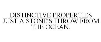 DISTINCTIVE PROPERTIES JUST A STONE'S THROW FROM THE OCEAN.