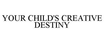 YOUR CHILD'S CREATIVE DESTINY