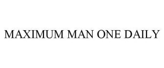 MAXIMUM MAN ONE DAILY