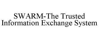 SWARM-THE TRUSTED INFORMATION EXCHANGE SYSTEM