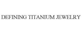 DEFINING TITANIUM JEWELRY