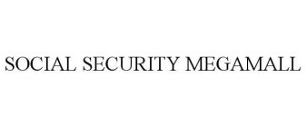 SOCIAL SECURITY MEGAMALL