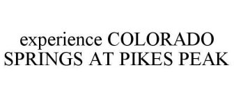 EXPERIENCE COLORADO SPRINGS AT PIKES PEAK