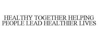 HEALTHY TOGETHER HELPING PEOPLE LEAD HEALTHIER LIVES