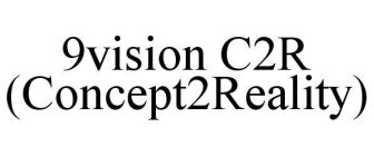 9VISION C2R (CONCEPT2REALITY)