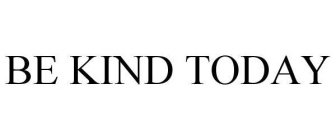BE KIND TODAY