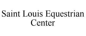 SAINT LOUIS EQUESTRIAN CENTER