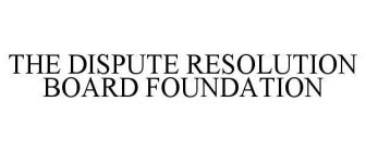 THE DISPUTE RESOLUTION BOARD FOUNDATION