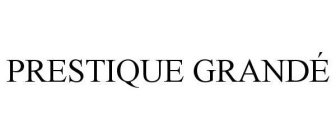 PRESTIQUE GRANDÉ
