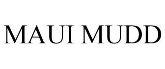 MAUI MUDD