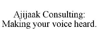 AJIJAAK CONSULTING: MAKING YOUR VOICE HEARD.