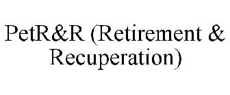 PETR&R (RETIREMENT & RECUPERATION)