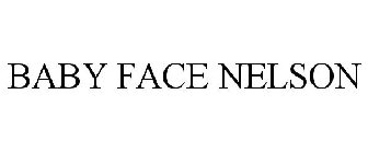 BABY FACE NELSON