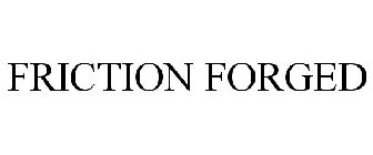 FRICTION FORGED