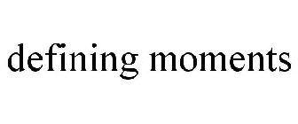 DEFINING MOMENTS
