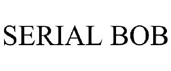 SERIAL BOB