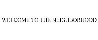 WELCOME TO THE NEIGHBORHOOD