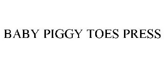 BABY PIGGY TOES PRESS