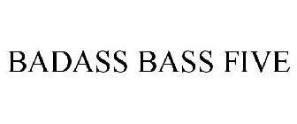 BADASS BASS FIVE
