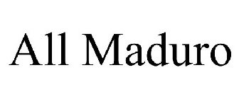 ALL MADURO