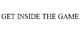 GET INSIDE THE GAME