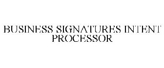 BUSINESS SIGNATURES INTENT PROCESSOR