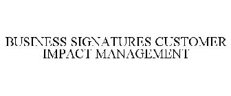 BUSINESS SIGNATURES CUSTOMER IMPACT MANAGEMENT