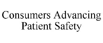 CONSUMERS ADVANCING PATIENT SAFETY