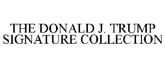 THE DONALD J. TRUMP SIGNATURE COLLECTION