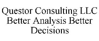 QUESTOR CONSULTING LLC BETTER ANALYSIS BETTER DECISIONS