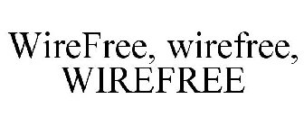 WIREFREE, WIREFREE, WIREFREE