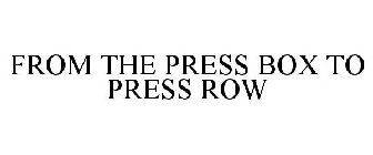 FROM THE PRESS BOX TO PRESS ROW