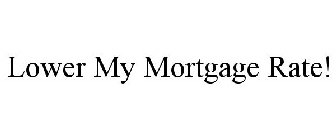 LOWER MY MORTGAGE RATE!