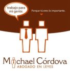 MICHAEL CÓRDOVA ABOGADO EN LEYES TRABAJO PARA MI GENTE. PORQUE TÚ ERES LO IMPORTANTE.