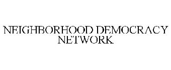 NEIGHBORHOOD DEMOCRACY NETWORK