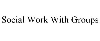 SOCIAL WORK WITH GROUPS