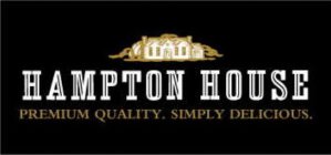 HAMPTON HOUSE PREMIUM QUALITY. SIMPLY DELICIOUS.