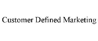 CUSTOMER DEFINED MARKETING