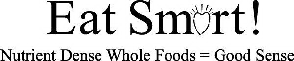EAT SMART! NUTRIENT DENSE WHOLE FOODS = GOOD SENSE