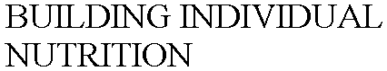BUILDING INDIVIDUAL NUTRITION