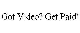 GOT VIDEO? GET PAID!